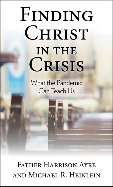 Finding Christ In The Crisis: What The Pandemic Can Teach Us