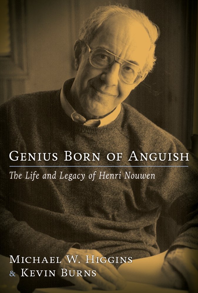 Genius Born Of Anguish : The Life And Legacy Of Henri Nouwen