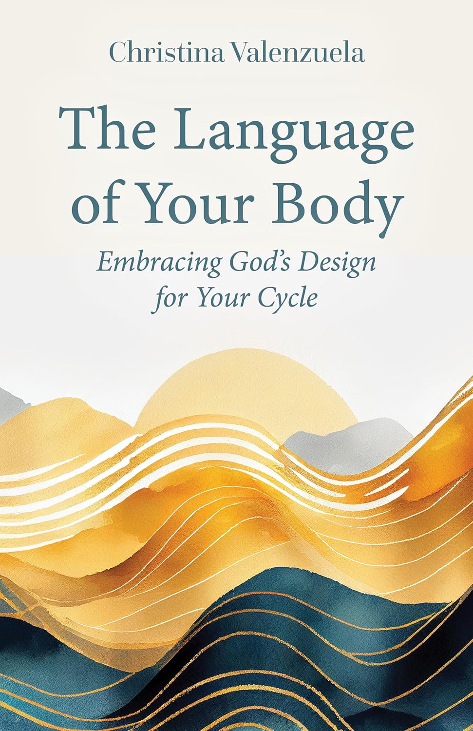 The Language Of Your Body: Embracing God's Design For Your Cycle