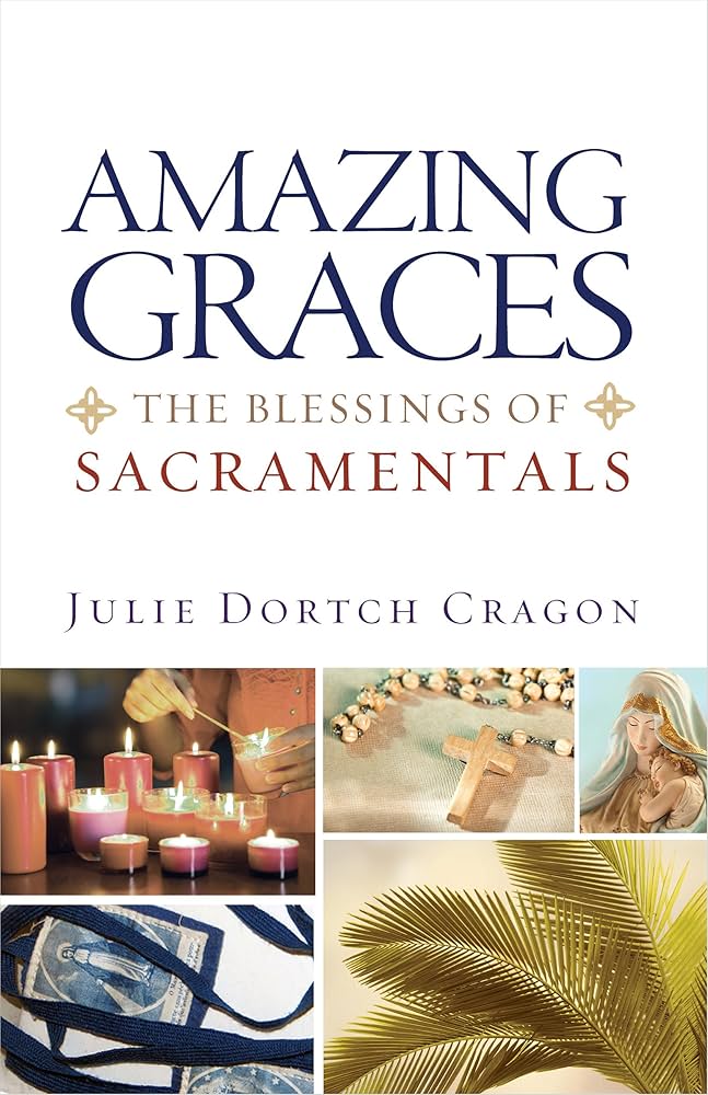 Amazing Graces: The Blessings Of Sacramentals