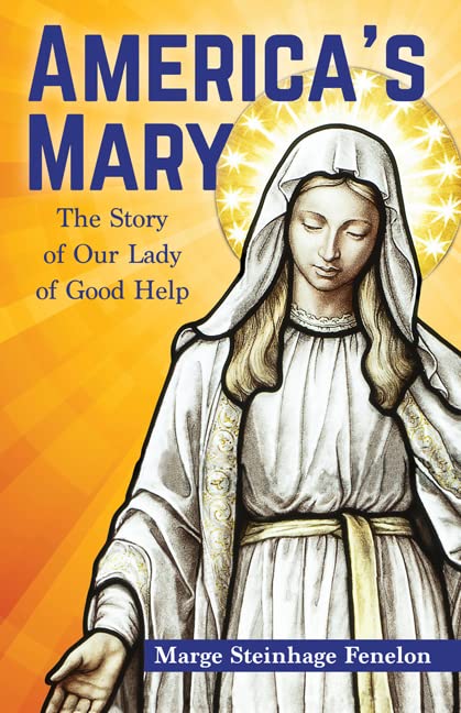 AMERICAN'S MARY The Story of Our Lady of Good Help