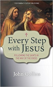 Every Step With Jesus Following The Saints In The Way Of The Cross