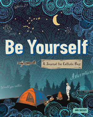 Be Yourself : A Journal For Catholic Boys
