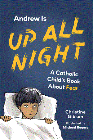 Andrew Is Up All Night : A Catholic Child's Book Of Fear