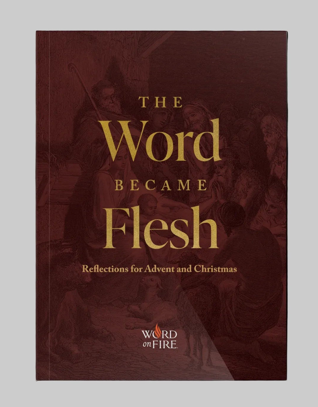 The Word Became Flesh - Reflections For Advent And Christmas