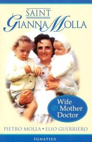 Saint Gianna Molla : Wife Mother Doctor