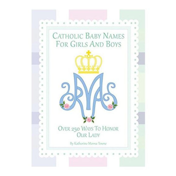 Catholic Baby Names For Girls and Boys: 250 Ways to Honor Mary