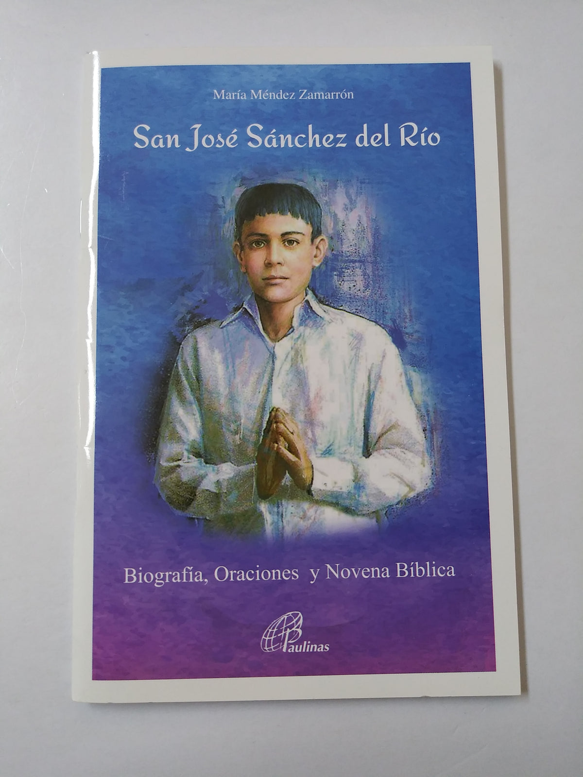 San Jose Sanchez Del Rio : Biographia, Oraciones y Novena Biblica