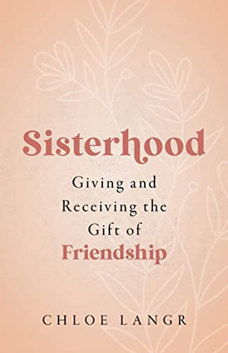 Sisterhood Giving And Receiving the Gift Of Friendship