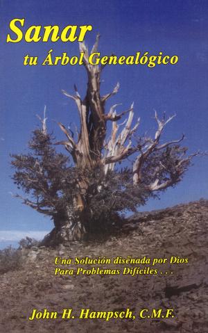 Sanar Tu Arbol Genealogico : Una Solucion Diseñada Por Dios Para Problemas Dificiles