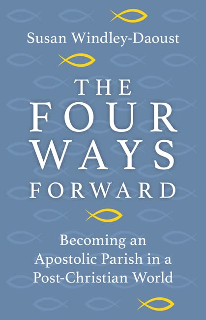 The Four Ways Foward Becoming An Apostolic Parish In a Post-Christian World