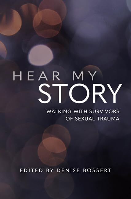Hear My Story: Walking With Survivors Of Sexual Trauma