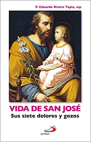 Vida De San Jose: Sus Siete Dolores Y Gozos