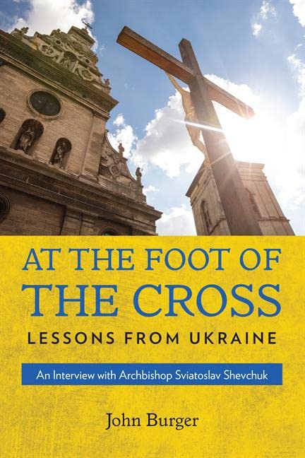 At The Foot Of The Cross Lessons From Ukraine