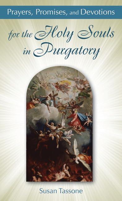 Prayers, Promises, And Devotions For The Holy Souls In Purgatory