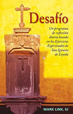 Desafio : Un Programa De Reflexion Diaria Basado En Los Ejercicios Espirituales de San Ignacio De Loyola