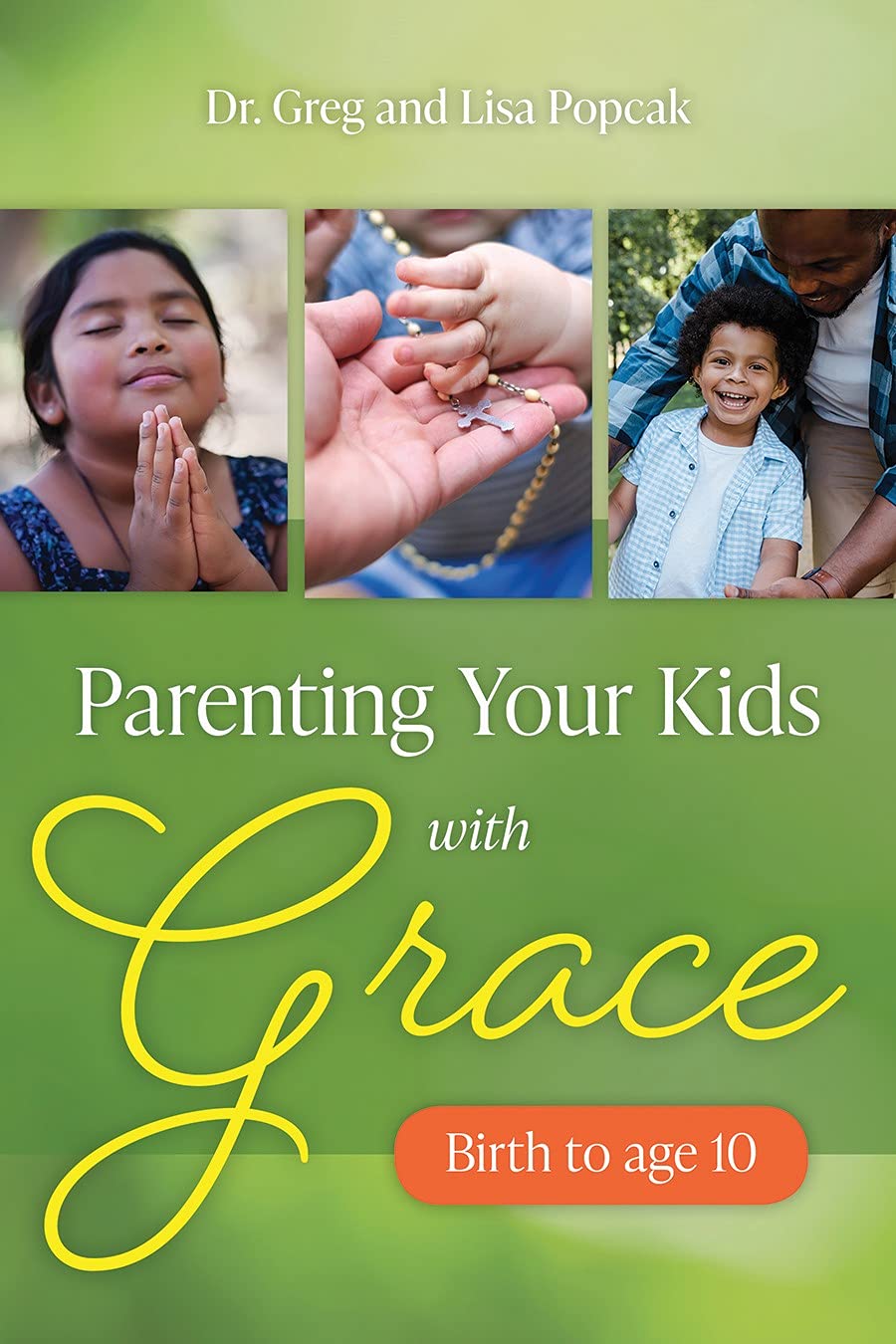 Parenting Your Kids With Grace Ages Birth to 10