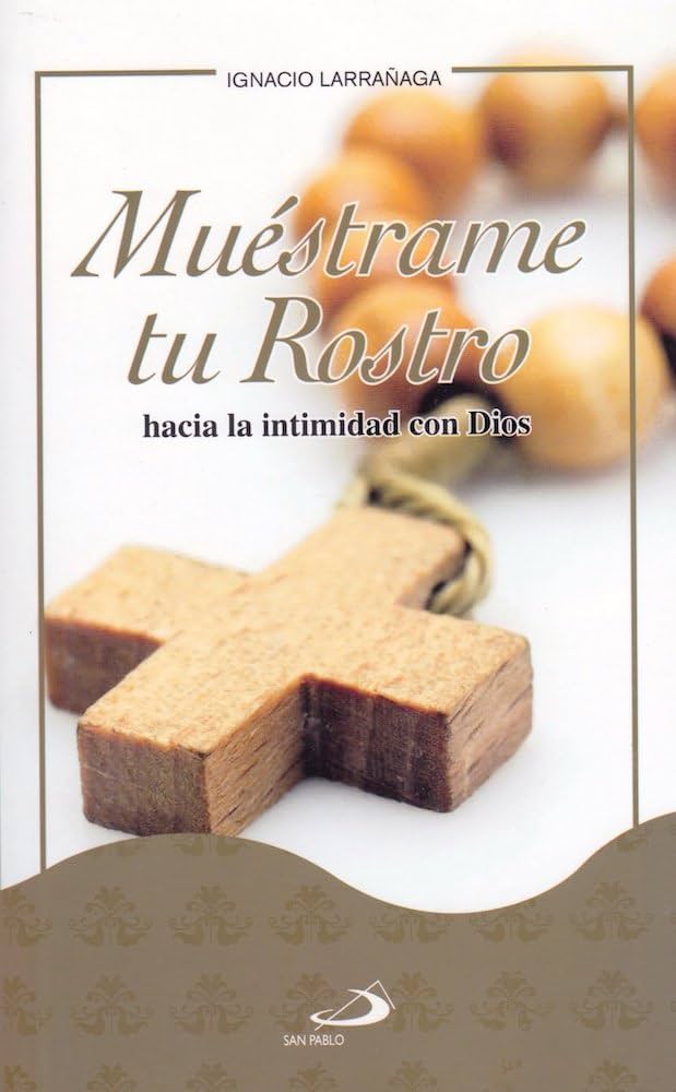 Muestrame Tu Rostro : Hacia La Intimidad Con Dios
