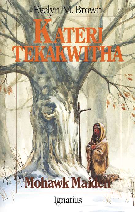 Kateri Tekakwitha : Mohawk Maiden