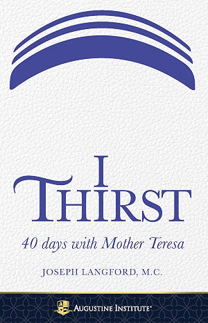 I Thirst : 40 Days With Mother Teresa