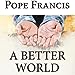 A BETTER WORLD Reflections on Peace and Fraternity