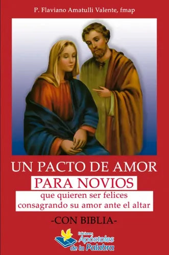 Un Pacto De Amor Para Novios : Que Quieren Ser Felices Consagrando Su Amor Ante El Altar