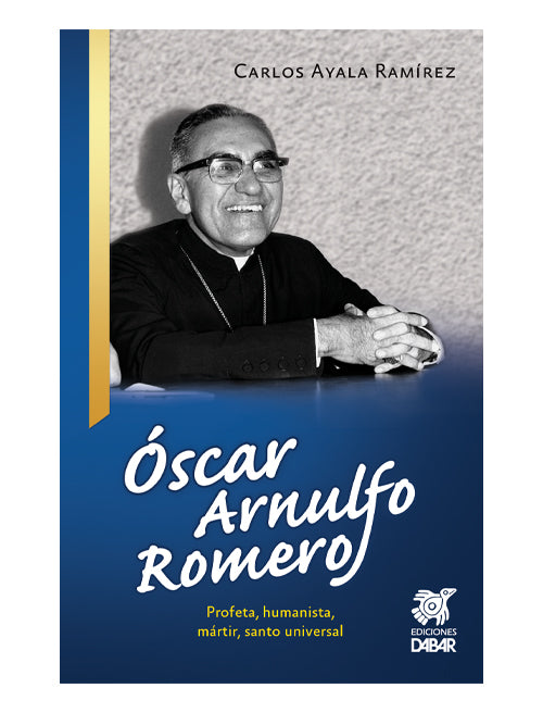 Oscar Arnulfo Romero: Profeta, Humanista, Martir, Santo Universal
