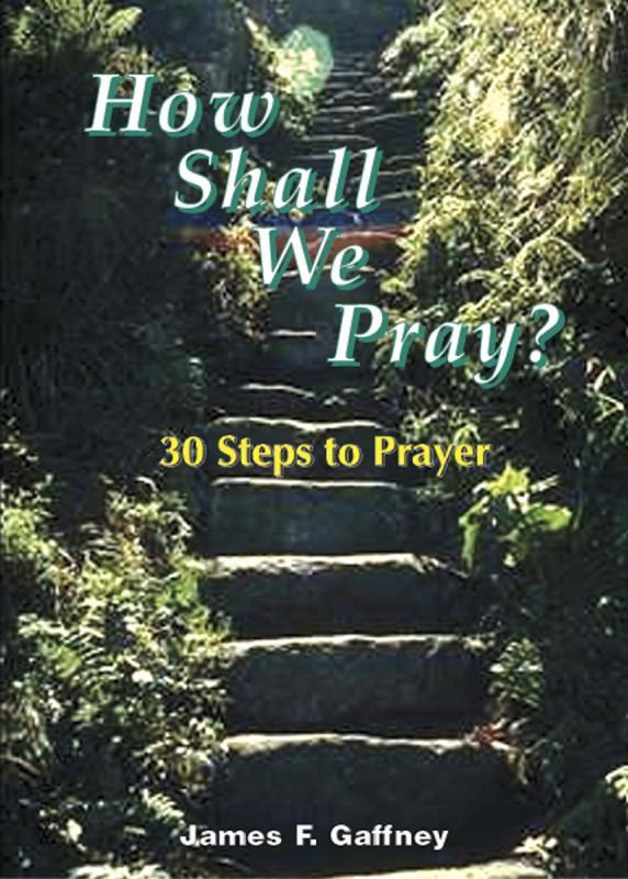 How Shall We Pray: 30 Steps To Prayer