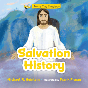 Teeny Tiny Theology : Salvation History