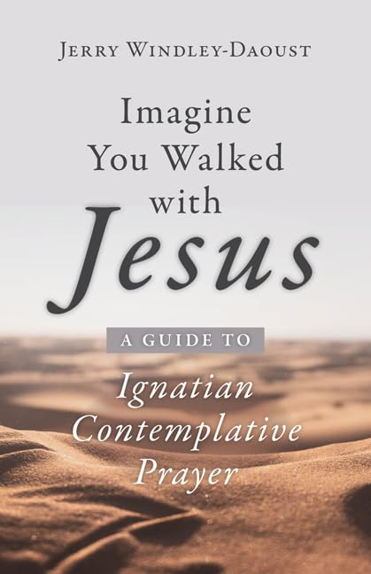 Imagine You Walked With Jesus Ignatian Contemplative Prayer