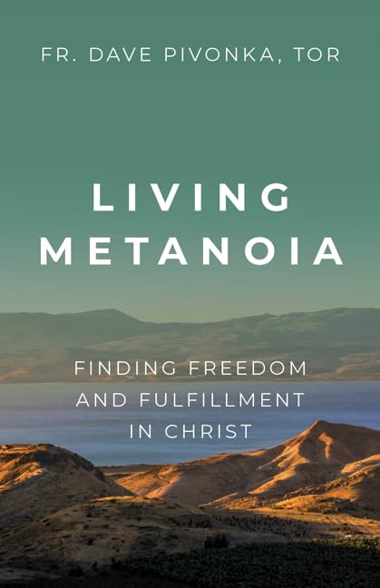 Living Metanoia Finding Freedom And Fulfillment In Christ