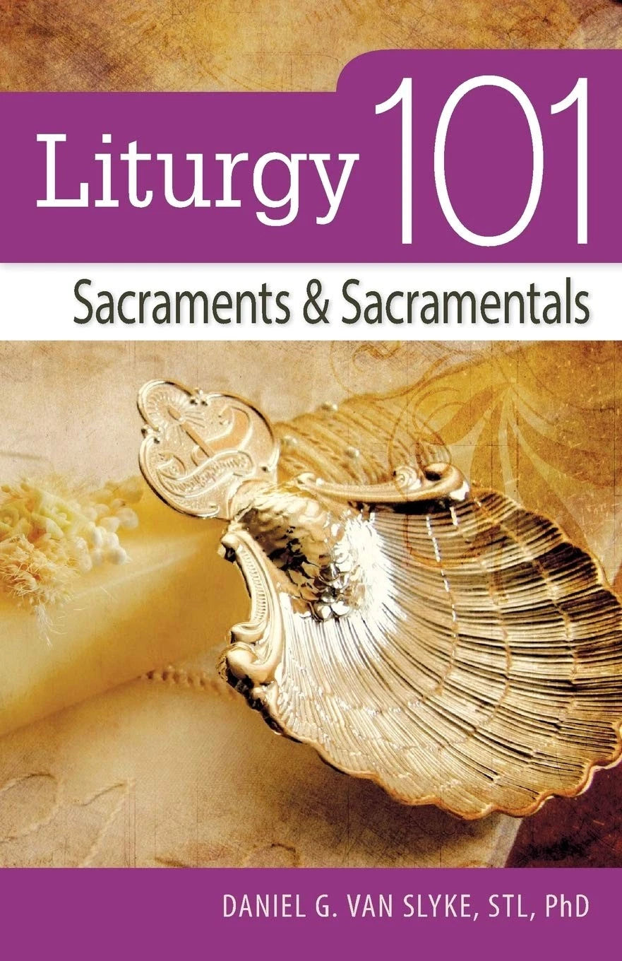 Liturgy 101: Sacraments & Sacramentals
