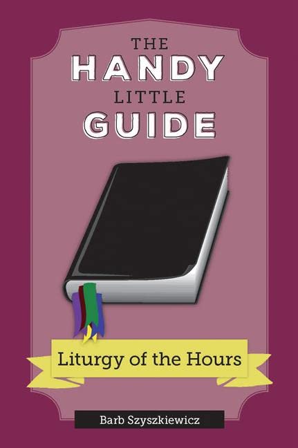 The Handy Little Guide Liturgy Of The Hours